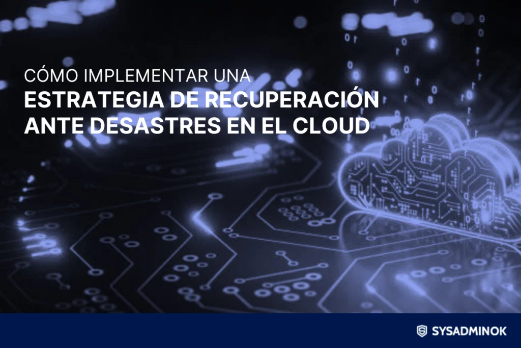 Cómo implementar una estrategia de recuperación ante desastres en ...