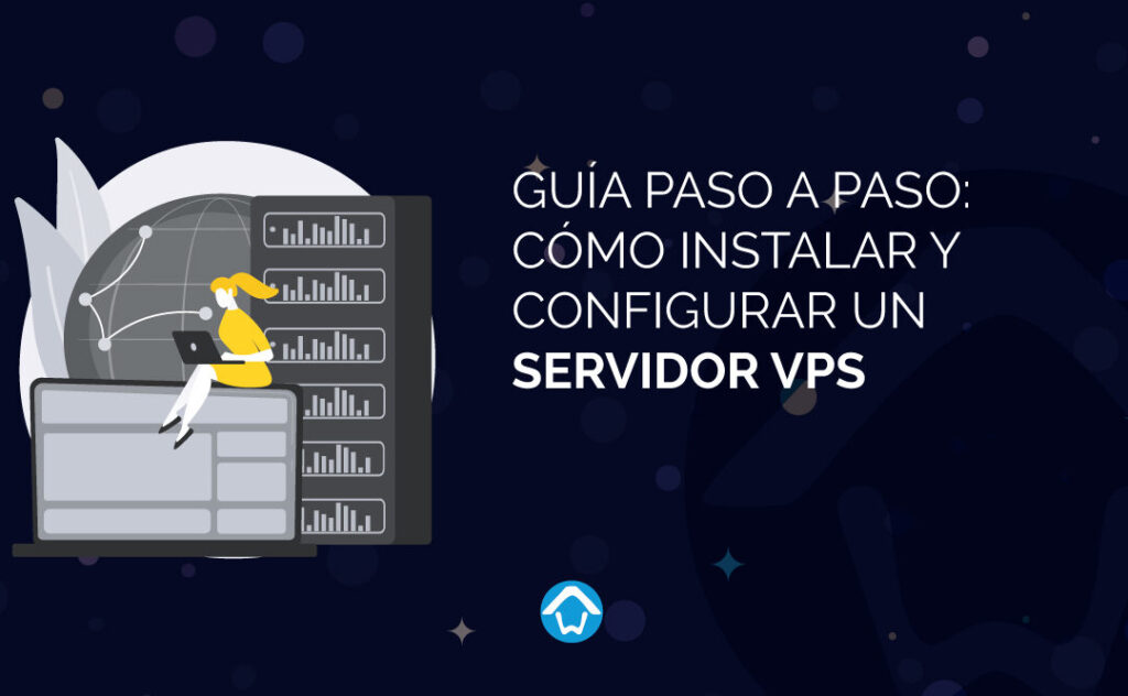 Guía paso a paso: Cómo instalar y configurar un servidor VPS ...