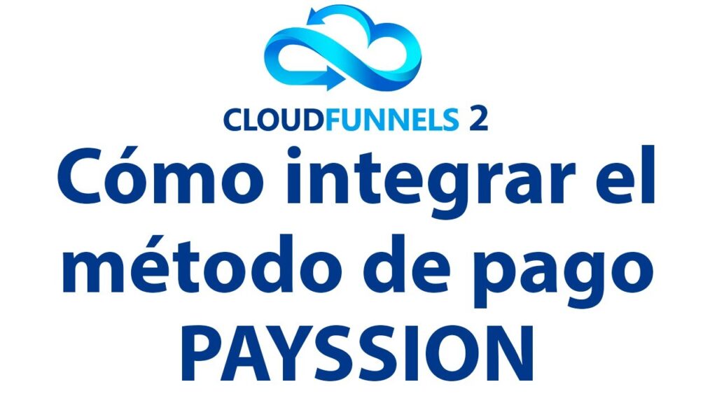 Cómo Integrar Método de Pago Payssion en CloudFunnels