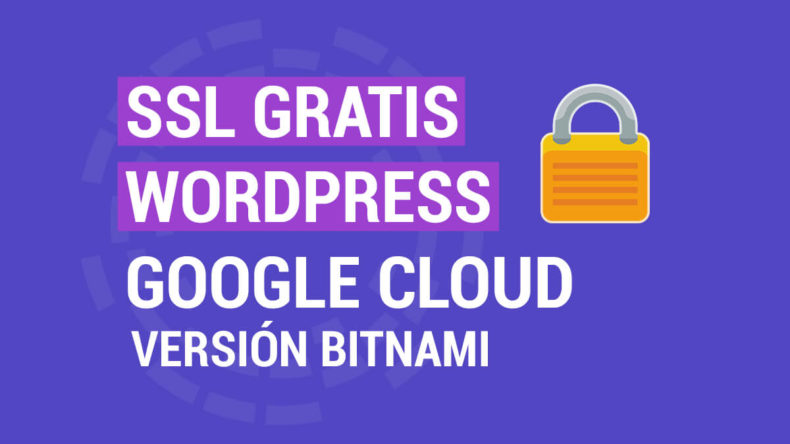 Certificado SSL 100% Gratis WordPress Google Cloud