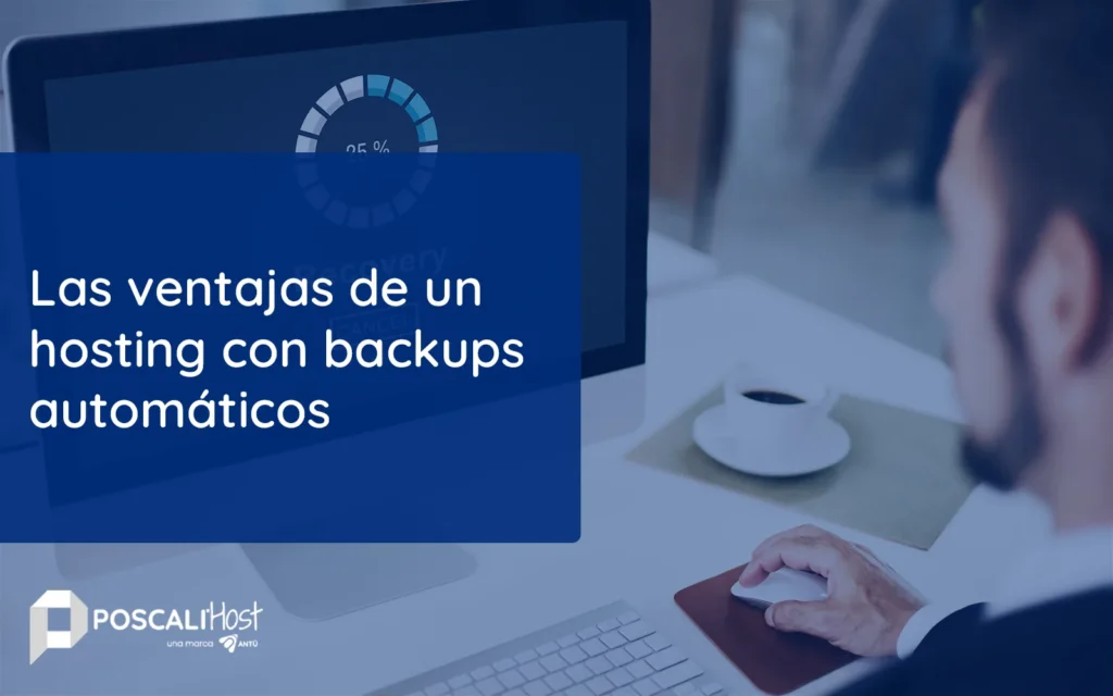 PoscaliHost | Las ventajas de un hosting con backups automáticos
